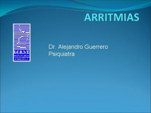 ARRITMIAS Dr Alejandro Guerrero Psiquiatra ARRITMIAS SINUSALES Bradicardia