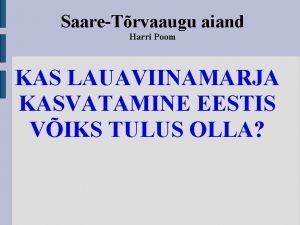 SaareTrvaaugu aiand Harri Poom KAS LAUAVIINAMARJA KASVATAMINE EESTIS