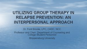 UTILIZING GROUP THERAPY IN RELAPSE PREVENTION AN INTERPERSONAL