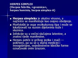 HERPES SIMPLEX Herpes febrilis groznica herpes hominis herpes