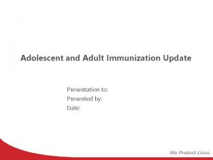 Adolescent and Adult Immunization Update Presentation to Presented