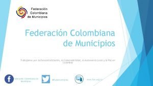 Federacin Colombiana de Municipios Trabajamos por la Descentralizacin