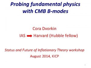 Probing fundamental physics with CMB Bmodes Cora Dvorkin