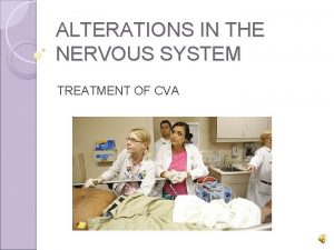 ALTERATIONS IN THE NERVOUS SYSTEM TREATMENT OF CVA