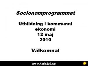 Socionomprogrammet Utbildning i kommunal ekonomi 12 maj 2010