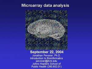 Microarray data analysis September 22 2004 Jonathan Pevsner