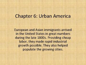 Chapter 6 Urban America European and Asian immigrants