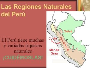 Las Regiones Naturales del Per El Per tiene