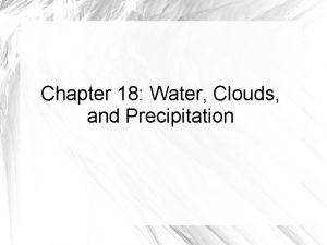 Chapter 18 moisture clouds and precipitation