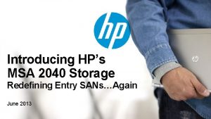 Introducing HPs MSA 2040 Storage Redefining Entry SANsAgain