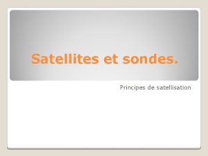 Satellites et sondes Principes de satellisation Loi universelle