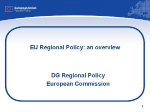 EU Regional Policy an overview DG Regional Policy