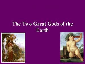 The two great gods of earth