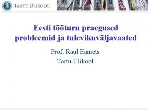 Eesti tturu praegused probleemid ja tulevikuvljavaated Prof Raul