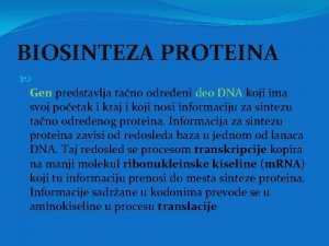 BIOSINTEZA PROTEINA Gen predstavlja tano odreeni deo DNA