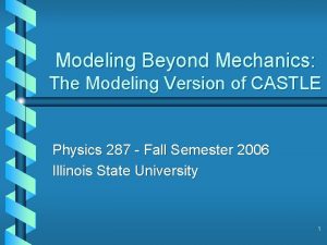 Modeling Beyond Mechanics The Modeling Version of CASTLE