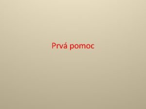 Prv pomoc Pojem Oznauje sbor neodkladnch konov a