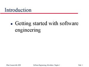 Introduction l Getting started with software engineering Ian