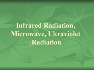 Infrared Radiation Microwave Ultraviolet Radiation Infrared Infrared lamps
