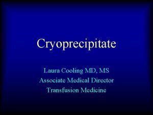 Cryoprecipitate Cryoprecipitate