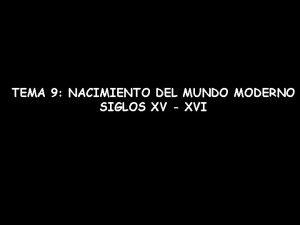 TEMA 9 NACIMIENTO DEL MUNDO MODERNO SIGLOS XV