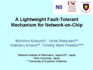 A Lightweight FaultTolerant Mechanism for NetworkonChip Michihiro Koibuchi