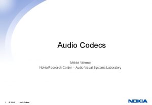 Audio Codecs Miikka Vilermo Nokia Research Center Audio