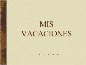 MIS VACACIONES 1 Adnde fuiste de vacaciones el