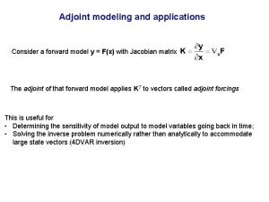 Adjoint modeling and applications Consider a forward model