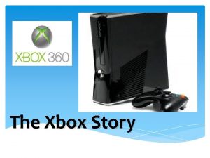The Xbox Story The Xbox Supply Chain Just
