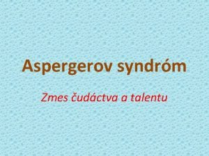 Aspergerov syndrm Zmes udctva a talentu Aspergerov syndrm