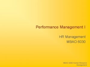 Performance Management I HR Management MBAO 6030 Human