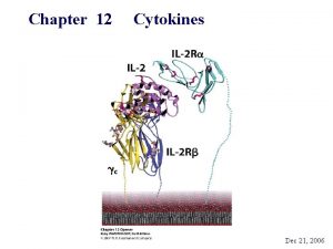 Chapter 12 Cytokines Dec 21 2006 Cytokines Any