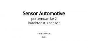 Sensor Automotive pertemuan ke 2 karakteristik sensor Sukma