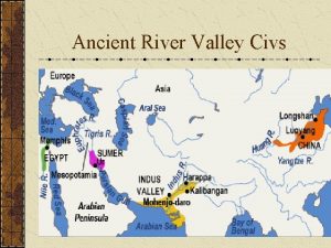 Ancient River Valley Civs What do the River