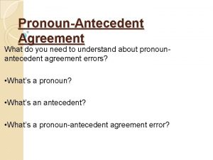 PronounAntecedent Agreement What do you need to understand