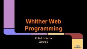Whither Web Programming Gilad Bracha Google Caveat I