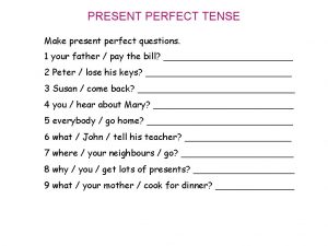 Make present perfect questions.
