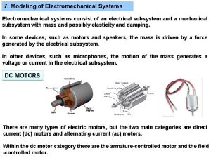 7 Modeling of Electromechanical Systems Electromechanical systems consist