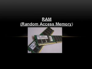 RAM Random Access Memory LTALNOS INFORMCIK A szmtgp