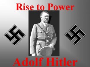Rise to Power Adolf Hitler Objectives The objective