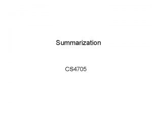 Summarization CS 4705 What is Summarization Input Data