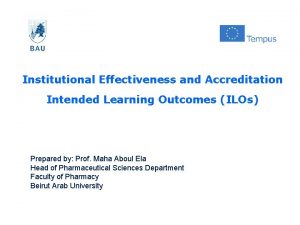 Institutional Effectiveness and Accreditation Intended Learning Outcomes ILOs