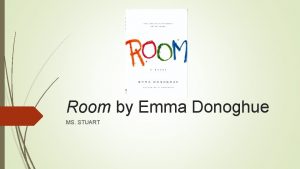 Room by Emma Donoghue MS STUART Essential Understandings