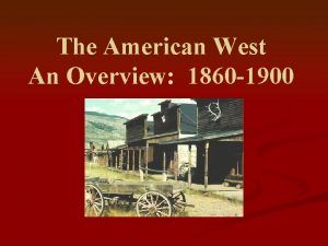 The American West An Overview 1860 1900 BELLWORK