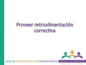 Proveer retroalimentacin correctiva Copyright 2014 by The University