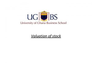 Valuation of stock Learning Objectives Understand how stock