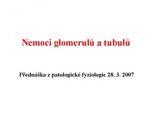 Nemoci glomerul a tubul Pednka z patologick fyziologie