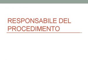 RESPONSABILE DEL PROCEDIMENTO Nozione di responsabile del procedimento