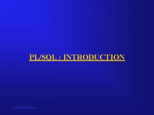 PLSQL INTRODUCTION Bordoloi and Bock PLSQL PLSQL is